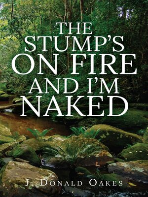 cover image of The Stump's On Fire and I'm Naked